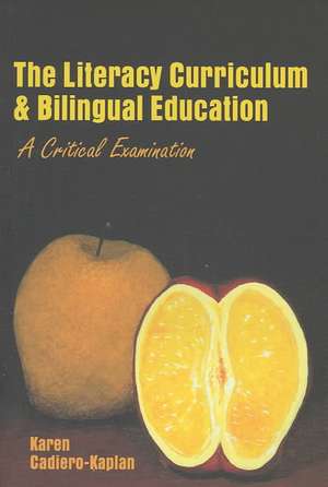 The Literacy Curriculum and Bilingual Education de Karen Cadiero-Kaplan