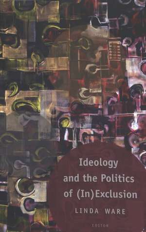 Ideology and the Politics of (In)Exclusion de Linda Ware