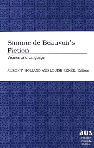 Simone de Beauvoir's Fiction: Women and Language de Alison T. Holland