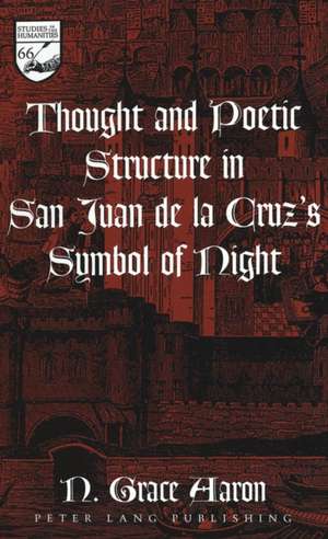 Thought and Poetic Structure in San Juan de La Cruz's Symbol of Night: Parochial Sermons de N. Grace Aaron