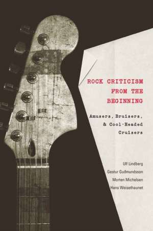 Rock Criticism from the Beginning de Ulf Lindberg