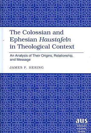 The Colossian and Ephesian Haustafeln in Theological Context de James P. Hering