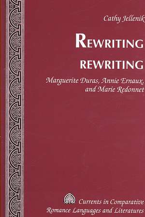 Rewriting Rewriting: Marguerite Duras, Annie Ernaux, and Marie Redonnet de Cathy Jellenik