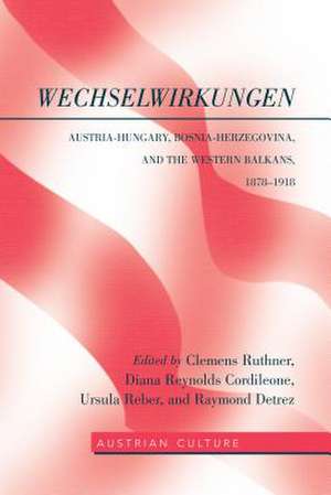 Wechselwirkungen: Austria-Hungary, Bosnia-Herzegovina, and the Western Balkans, 1878-1918 de Clemens Ruthner