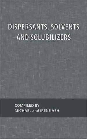 Dispersants, Solvents and Solubilizers de Michael Ash