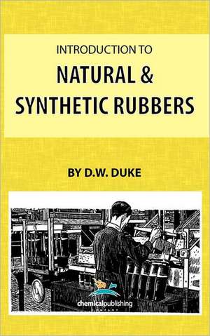 Introduction to Natural and Synthetic Rubbers de Dw Duke