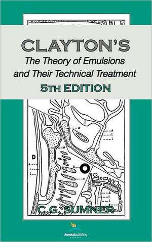 Claytons the Theory of Emulsions and Their Technical Treatment, 5th Edition: A Guide to Getting the Most from Your Firework Display for Designers, Firers and Event Organisers de C. G. Sumner