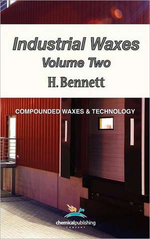 Industrial Waxes, Vol. 2, Compounded Waxes and Technology de H. Bennett