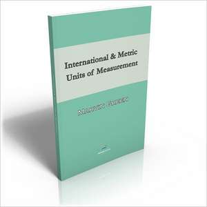 International and Metric Units of Measurement: A Guide to Getting the Most from Your Firework Display for Designers, Firers and Event Organisers de Marvin Green