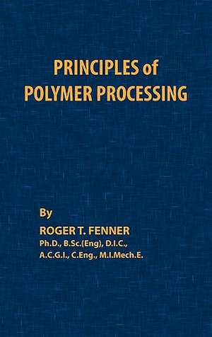 Principles of Polymer Processing de Roger T. Fenner