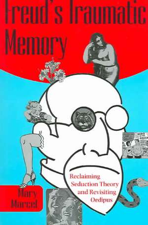 Freud's Traumatic Memory: Reclaiming Seduction Theory and Revisiting Oedipus de Mary Marcel