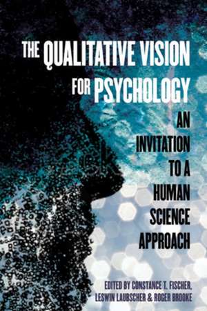 The Qualitative Vision for Psychology: An Invitation to a Human Science Approach de Constance T. Fischer