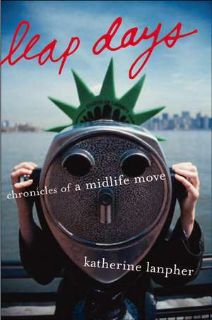 Leap Days: Chronicles of a Midlife Move de Katherine Lanpher