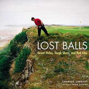 Lost Balls: Great Holes, Tough Shots, and Bad Lies de Charles Lindsay