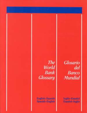 The World Bank Glossary/Glosario del Banco Mundial: English-Spanish, Spanish-English/Ingles-Espanol, Espanol-Ingles de Inc World Book