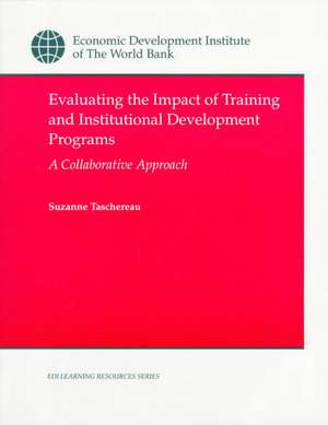 Evaluating the Impact of Training and Institutional Development Programs: A Collaborative Approach de Suzanne Taschereau