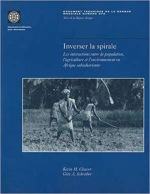 Inverser la Spirale: Les Interactions Entre la Population, L'Agriculture Et L'Environment En Afrique Subsaharienne de Kevin M. Cleaver