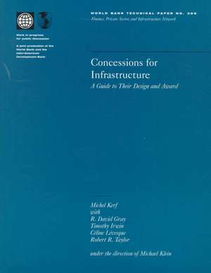 Concessions for Infrastructure: A Guide to Their Design and Award de R. David Gray