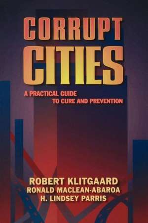 Corrupt Cities: A Practical Guide to Cure and Prevention de Robert Klitgaard