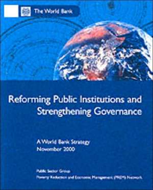 Reforming Public Institutions and Strengthening Governance: A World Bank Strategy de World Bank Group