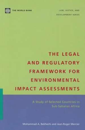 The Legal and Regulatory Framework for Environmental Impact Assessments: A Study of Selected Countries in Sub-Saharan Africa de Mohammad A. Bekhechi