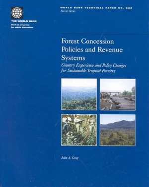 Forest Concession Policies and Revenue Systems: Country Experience and Policy Changes for Sustainable Tropical Forestry de John Andrew Gray