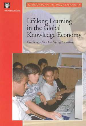 Lifelong Learning in the Global Knowledge Economy: Challenges for Developing Countries de Policy World Bank