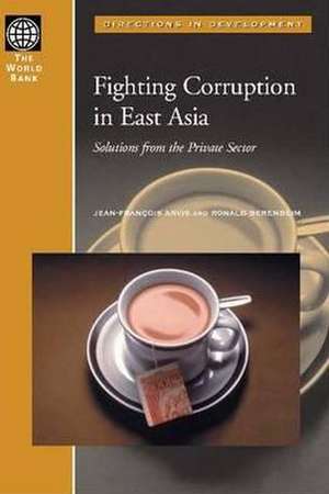 Fighting Corruption in East Asia: Solutions from the Private Sector de Jean-Francois Arvis