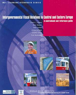 Intergovernmental Fiscal Relations in Central and Eastern Europe: A Source Book and Reference Guide de Francis J. Conway