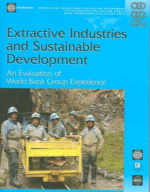 Extractive Industries and Sustainable Development: An Evaluation of the World Bank Group's Experience de Andres Liebenthal