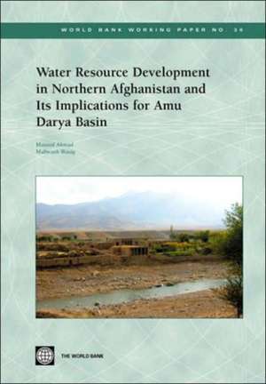 Water Resource Development in Northern Afghanistan and Its Implications for Amu Darya Basin de Masood Ahmad