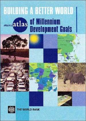 Miniatlas of Millennium Development Goals: Building a Better World de World Bank Group