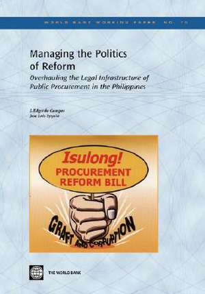 Managing the Politics of Reform: Overhauling the Legal Infrastructure of Public Procurement in the Philippines de J. Edgardo Campos