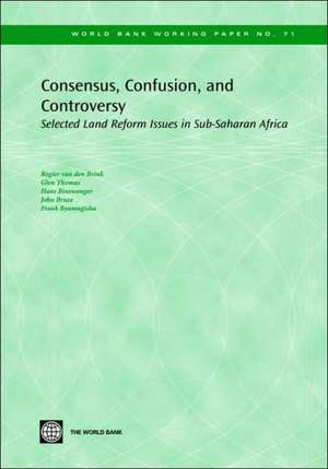 Consensus, Confusion, and Controversy: Selected Land Reform Issues in Sub-Saharan Africa de Binswanger Hans