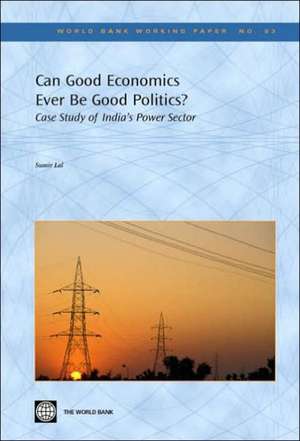 Can Good Economics Ever Be Good Politics?: Case Study of the Power Sector in India de Sumir Lal