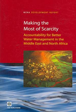 Making the Most of Scarcity: Accountability for Better Water Management in the Middle East and North Africa de World Bank Group