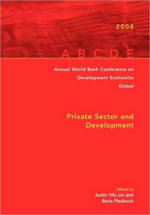 Annual World Bank Conference on Development Economics 2008, Global: Private Sector and Development de Francois Bourguignon