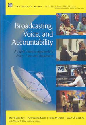 Broadcasting, Voice, and Accountability: A Public Interest Approach to Policy, Law, and Regulation de Steve Buckley