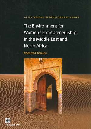 The Environment for Women's Entrepreneurship in the Middle East and North Africa de Nadereh Chamlou