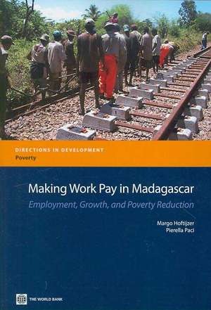 Making Work Pay in Madagascar: Employment, Growth, and Poverty Reduction de Margo Hoftijzer