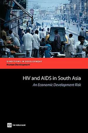 HIV and AIDS in South Asia: An Economic Development Risk de Markus Haacker