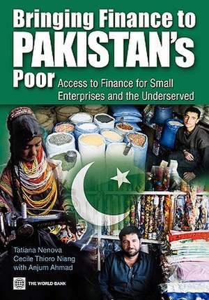 Bringing Finance to Pakistan's Poor: Access to Finance for Small Enterprises and the Underserved de Tatiana Nenova