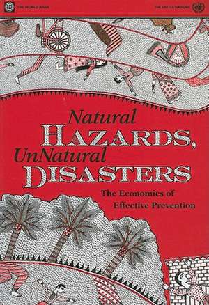 Natural Hazards, Unnatural Disasters: The Economics of Effective Prevention de World Bank Group