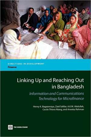 Linking Up and Reaching Out in Bangladesh: Information and Communications Technology for Microfinance de Henry K. Bagazonzya