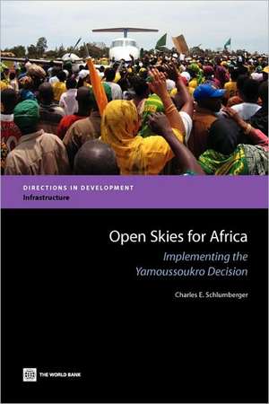 Open Skies for Africa: Implementing the Yamoussoukro Decision de Charles E. Schlumberger