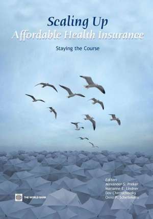 Scaling Up Affordable Health Insurance: Staying the Course de Alexander S. Preker