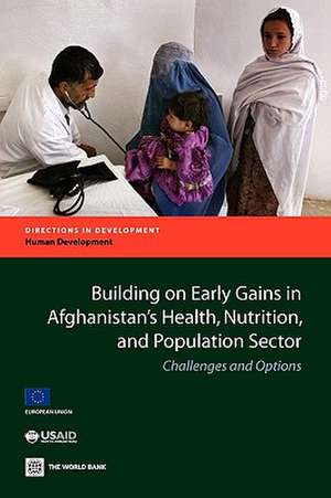 Building on Early Gains in Afghanistan's Health, Nutrition, and Population Sector: Challenges and Options de World Bank Group