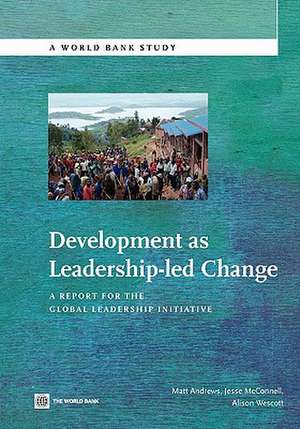 Development as Leadership-Led Change: A Report for the Global Leadership Initiative de Matthew Andrews