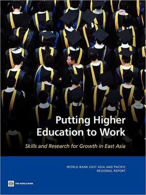 Putting Higher Education to Work: Skills and Research for Growth in East Asia de The World Bank