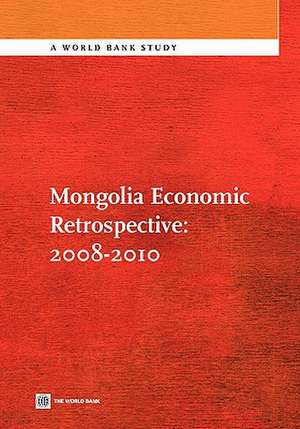 Mongolia Economic Retrospective 2008-2010 de World Bank Group